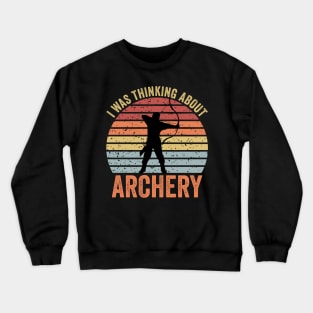 I Was Thinking About Archery Crewneck Sweatshirt